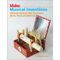 Musical Inventions: DIY Instruments to Toot, Tap, Crank, Strum, Pluck, and Switch on - Paperback