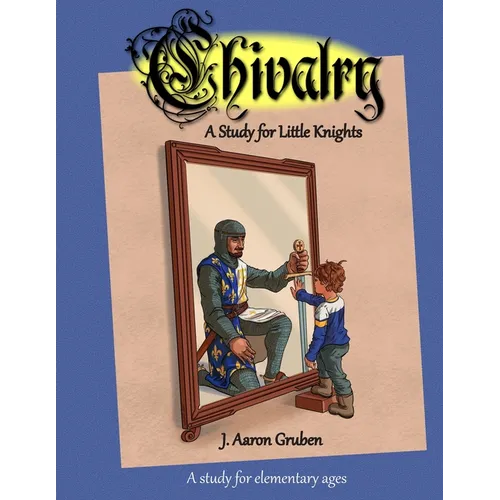 Chivalry: A Study for Little Knights - Paperback
