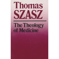 The Theology of Medicine: The Political-Philosophical Foundations of Medical Ethics - Paperback
