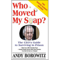 Who Moved My Soap?: The CEO's Guide to Surviving Prison: The Bernie Madoff Edition - Paperback