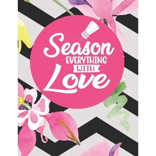 Season Everything With Love: Recipe Book To Write In Your Own Recipes - Paperback