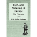 Big Game Shooting In Europe - The Chamois - Paperback