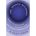 The Infinite Boundary: Spirit Possession, Madness, and Multiple Personality - Paperback