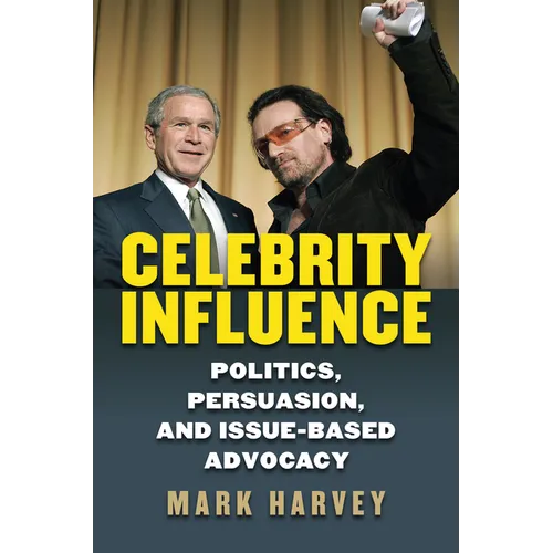 Celebrity Influence: Politics, Persuasion, and Issue-Based Advocacy - Hardcover