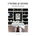 I Work @ Home: Home Offices for a New Era - Hardcover