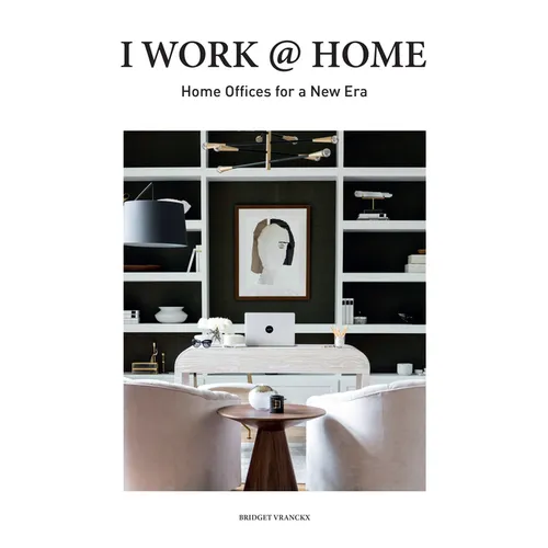 I Work @ Home: Home Offices for a New Era - Hardcover