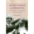 The New Woman in Uzbekistan: Islam, Modernity, and Unveiling Under Communism - Paperback