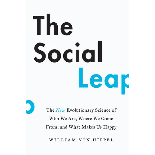 The Social Leap: The New Evolutionary Science of Who We Are, Where We Come From, and What Makes Us Happy - Paperback