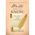 Write What You Know: Potholes, Perspectives, & Passions on the Christian Journey - Paperback