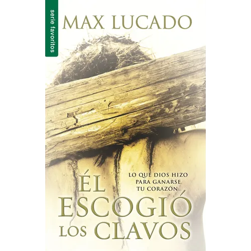 El Escogió Los Clavos - Serie Favoritos = He Chose the Nails - Paperback
