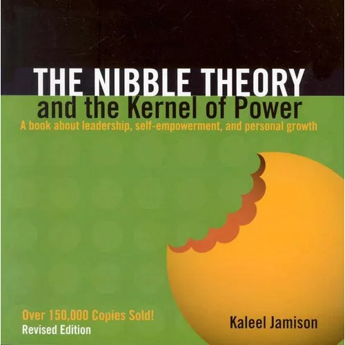 The Nibble Theory and the Kernel of Power (Revised Edition): A Book about Leadership, Self-Empowerment, and Personal Growth - Paperback