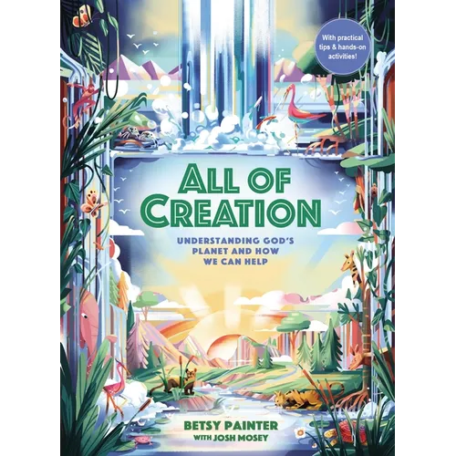 All of Creation: Understanding God's Planet and How We Can Help - Hardcover