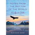 Notes from the Bottom of the World: A Life in Chile - Paperback