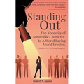 Standing Out: The Necessity of Admirable Character In A World Facing Moral Erosion - Paperback