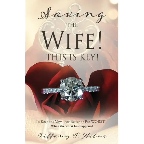 Saving The Wife! THIS IS KEY!: To Keep the Vow "For Better or For WORST" - Paperback