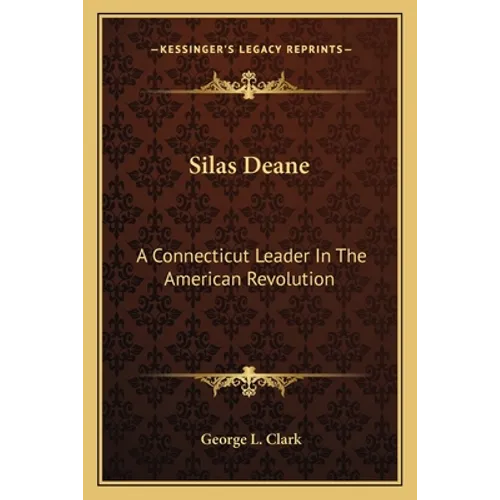 Silas Deane: A Connecticut Leader In The American Revolution - Paperback