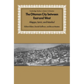 The Ottoman City Between East and West: Aleppo, Izmir, and Istanbul - Paperback