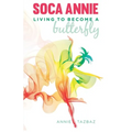 Soca Annie: Living To Become A Butterfly - Paperback