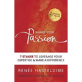 Share Your Passion: 7 Stages to Leverage Your Expertise & Make a Difference - Paperback