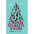 Standing on the Shoulders of Legends - Hardcover