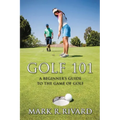 Golf 101: A Beginner's Guide to the Game of Golf - Paperback