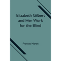 Elizabeth Gilbert And Her Work For The Blind - Paperback