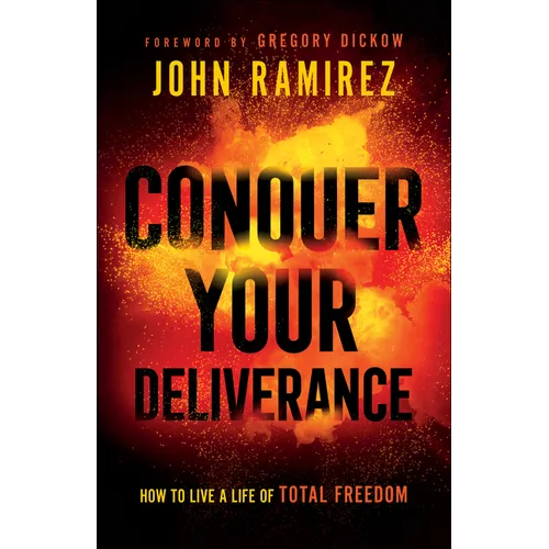 Conquer Your Deliverance: How to Live a Life of Total Freedom - Paperback