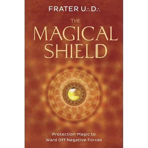 The Magical Shield: Protection Magic to Ward Off Negative Forces - Paperback