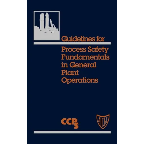 Guidelines for Process Safety Fundamentals in General Plant Operations - Hardcover