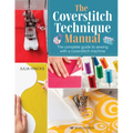 The Coverstitch Technique Manual: The Complete Guide to Sewing with a Coverstitch Machine - Paperback