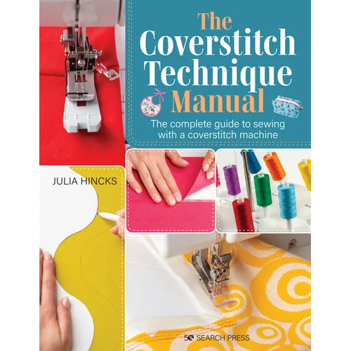 The Coverstitch Technique Manual: The Complete Guide to Sewing with a Coverstitch Machine - Paperback
