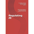 Regulating AI: What Everyone Needs to Know about Artificial Intelligence and the Law - Paperback