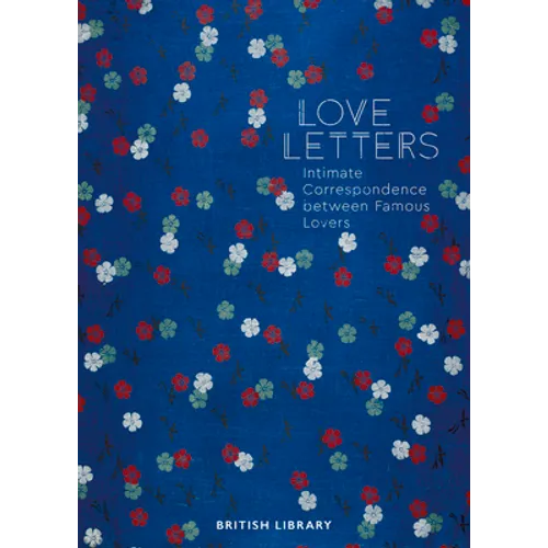 Love Letters: Intimate Correspondence Between Famous Lovers - Hardcover