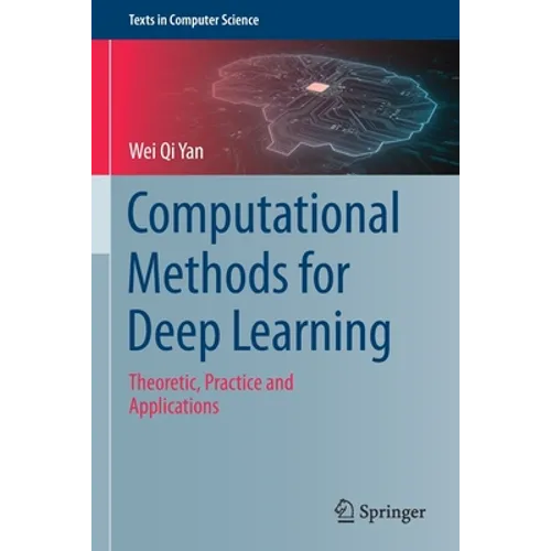Computational Methods for Deep Learning: Theoretic, Practice and Applications - Paperback