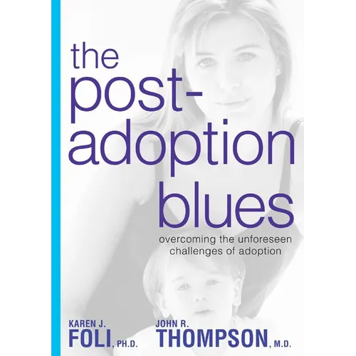 The Post-Adoption Blues: Overcoming the Unforseen Challenges of Adoption - Paperback