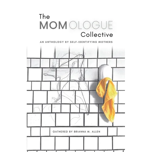The Momologue Collective: An Anthology by Self-Identifying Mothers - Paperback