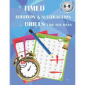 Timed addition & subtraction drills for 101 days: Timed tests: addition and subtraction math drills - reproducible practice problems, digits 0-20, Gra - Paperback