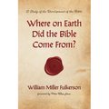 Where on Earth Did the Bible Come From? - Hardcover