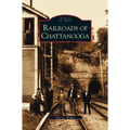 Railroads of Chattanooga - Hardcover