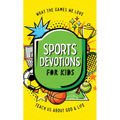 Sports Devotions for Kids: What the Games We Love Teach Us about God and Life - Paperback
