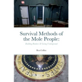 Survival Methods of the Mole People: Building Bunkers & Living Underground - Paperback