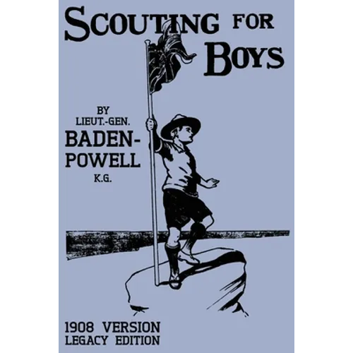 Scouting For Boys 1908 Version (Legacy Edition): The Original First Handbook That Started The Global Boy Scout Movement - Paperback