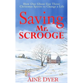 Saving Mr. Scrooge: How One Ghost Got Three Christmas Spirits to Change a Life - Paperback