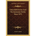 Churchill Downs And The Kentucky Derby Since 1875 - Paperback