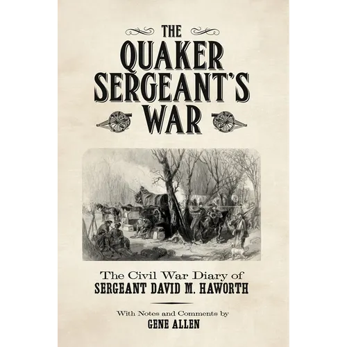 The Quaker Sergeant's War: The Civil War Diary of Sergeant David M. Haworth - Paperback