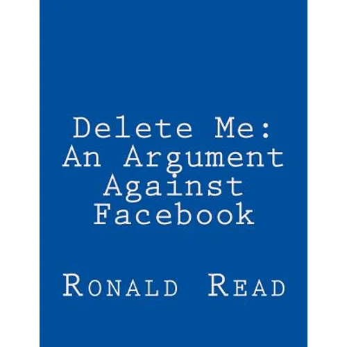 Delete Me: An Argument Against Facebook - Paperback