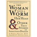 The Woman with a Worm in Her Head: And Other True Stories of Infectious Disease - Paperback