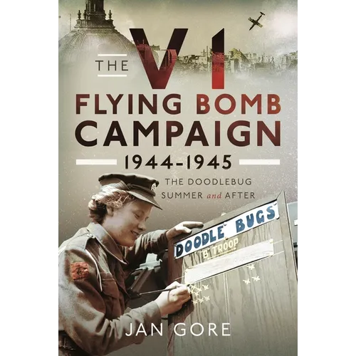 The V1 Flying Bomb Campaign 1944-1945: The Doodlebug Summer and After - Hardcover