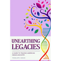 Unearthing Legacies: a Guide to Tracing American Indian Ancestry - Paperback
