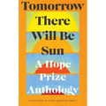Tomorrow There Will Be Sun: A Hope Prize Anthology - Paperback
